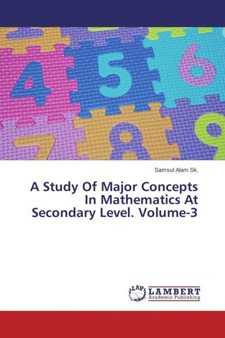 A Study Of Major Concepts In Mathematics At Secondary Level. Volume-3