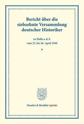 Bericht über die siebzehnte Versammlung deutscher Historiker