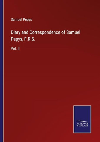 Diary and Correspondence of Samuel Pepys, F.R.S.