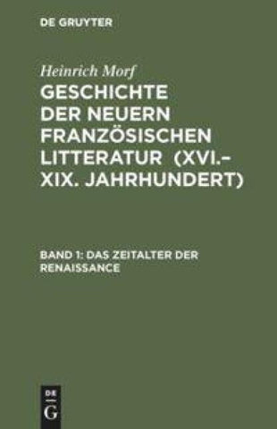Heinrich Morf: Geschichte der neuern französischen Litteratur (XVI.–XIX. Jahrhundert) / Das Zeitalter der Renaissance