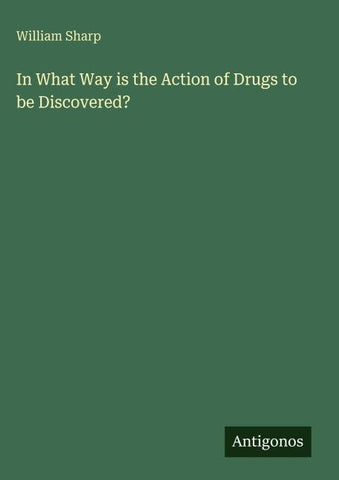 In What Way is the Action of Drugs to be Discovered?
