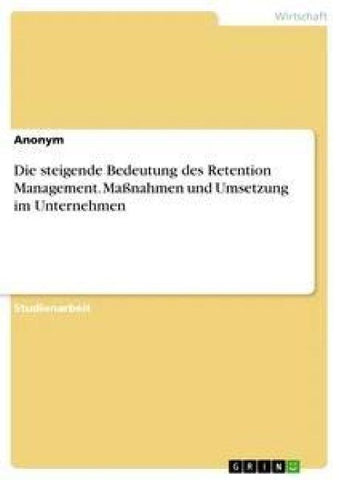 Die steigende Bedeutung des Retention Management. Maßnahmen und Umsetzung im Unternehmen