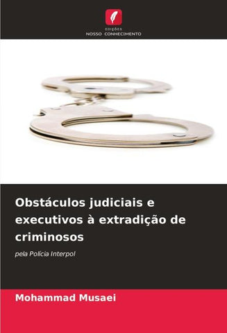 Obstáculos judiciais e executivos à extradição de criminosos