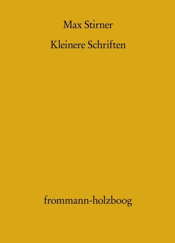 Kleinere Schriften und seine Entgegnungen auf die Kritik seines Werkes "Der Einzige und sein Eigentum"