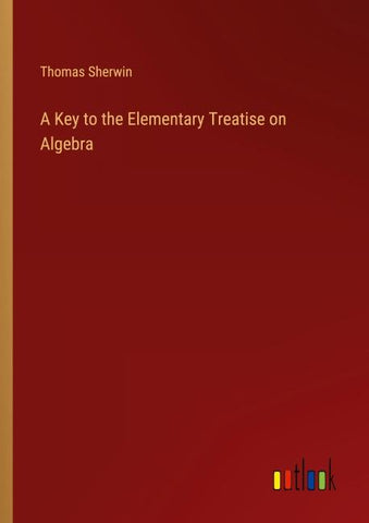 A Key to the Elementary Treatise on Algebra
