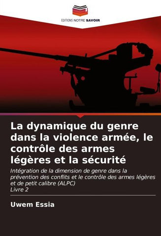 La dynamique du genre dans la violence armée, le contrôle des armes légères et la sécurité