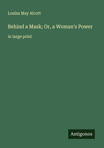 Behind a Mask; Or, a Woman's Power