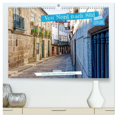 Von Nord nach Süd - Fahrt über Viseu, Coimbra und Nazaré (hochwertiger Premium Wandkalender 2026 DIN A2 quer), Kunstdruck in Hochglanz