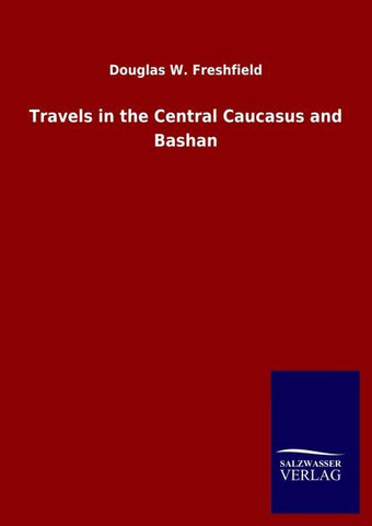 Travels in the Central Caucasus and Bashan