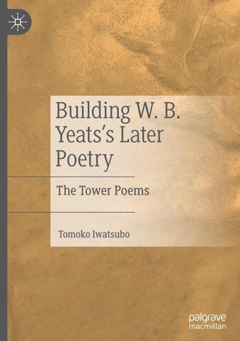 Building W. B. Yeats's Later Poetry