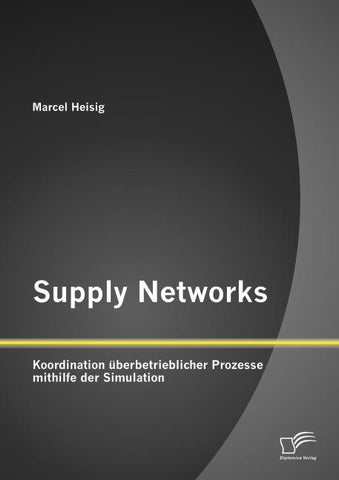 Supply Networks: Koordination überbetrieblicher Prozesse mithilfe der Simulation