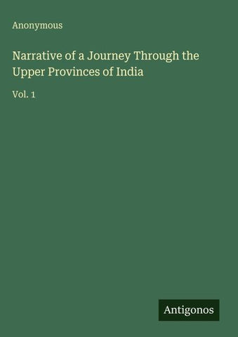 Narrative of a Journey Through the Upper Provinces of India