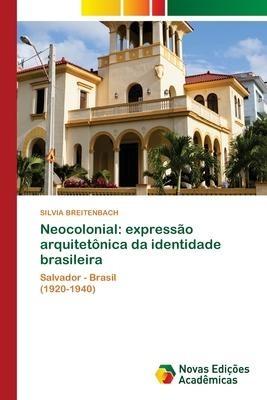 Neocolonial: expressão arquitetônica da identidade brasileira