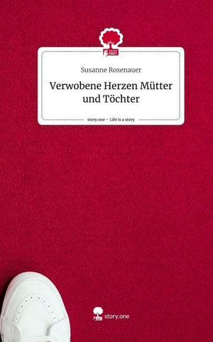 Verwobene Herzen Mütter und Töchter. Life is a Story - story.one