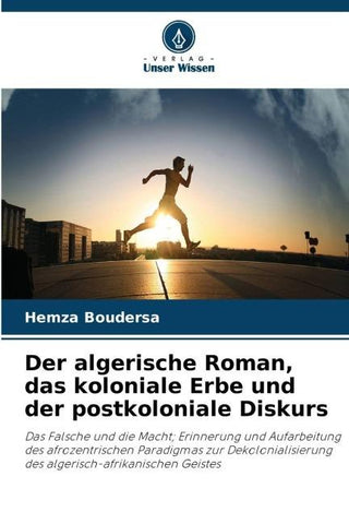 Der algerische Roman, das koloniale Erbe und der postkoloniale Diskurs