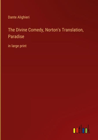 The Divine Comedy, Norton's Translation, Paradise