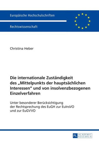 Die internationale Zustaendigkeit des «Mittelpunkts der hauptsaechlichen Interessen» und von insolvenzbezogenen Einzelverfahren