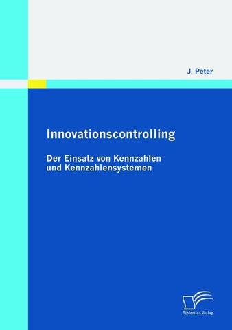 Innovationscontrolling: Der Einsatz von Kennzahlen und Kennzahlensystemen