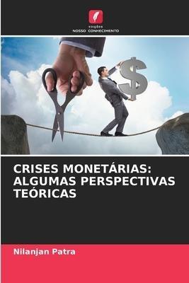 CRISES MONETÁRIAS: ALGUMAS PERSPECTIVAS TEÓRICAS