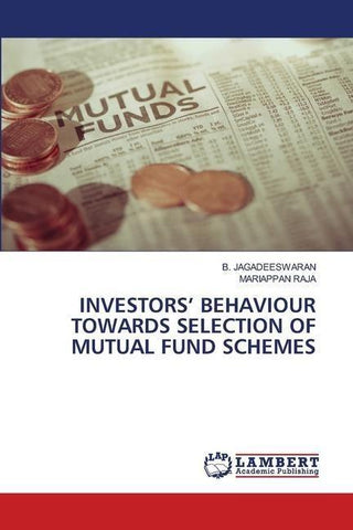 INVESTORS' BEHAVIOUR TOWARDS SELECTION OF MUTUAL FUND SCHEMES