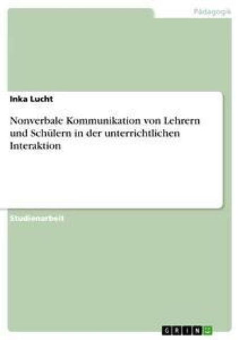 Nonverbale Kommunikation von Lehrern und Schülern in der unterrichtlichen Interaktion