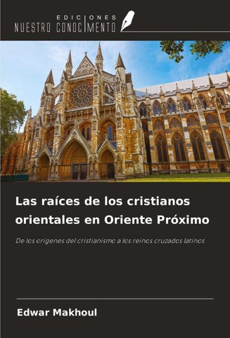 Las raíces de los cristianos orientales en Oriente Próximo