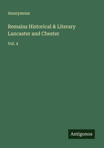 Remains Historical & Literary Lancaster and Chester