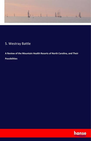 A Review of the Mountain Health Resorts of North Carolina, and Their Possibilities