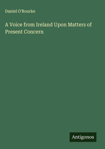 A Voice from Ireland Upon Matters of Present Concern