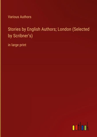 Stories by English Authors; London (Selected by Scribner's)