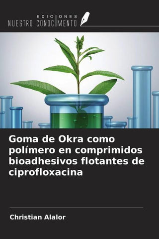 Goma de Okra como polímero en comprimidos bioadhesivos flotantes de ciprofloxacina