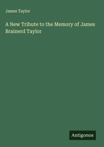 A New Tribute to the Memory of James Brainerd Taylor