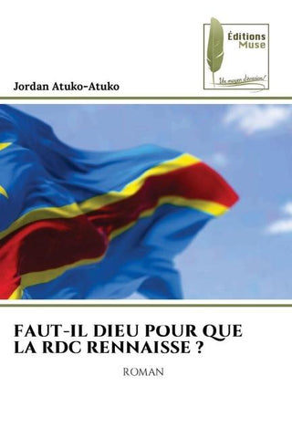 FAUT-IL DIEU POUR QUE LA RDC RENNAISSE ?