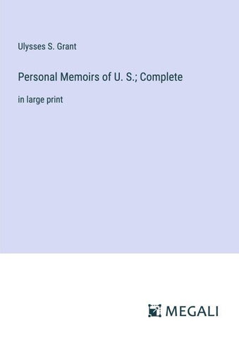 Personal Memoirs of U. S.; Complete