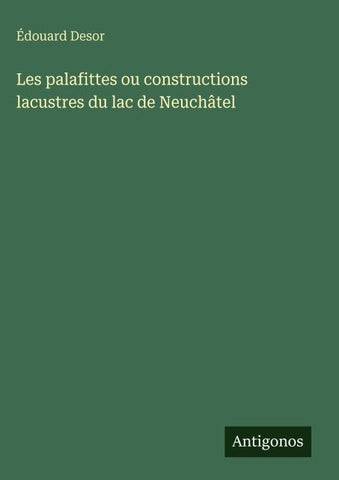 Les palafittes ou constructions lacustres du lac de Neuchâtel