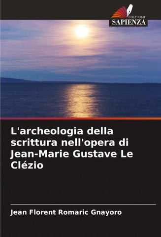 L'archeologia della scrittura nell'opera di Jean-Marie Gustave Le Clézio