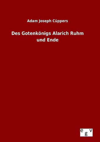 Des Gotenkönigs Alarich Ruhm und Ende