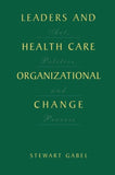 Leaders and Health Care Organizational Change