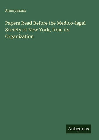 Papers Read Before the Medico-legal Society of New York, from its Organization
