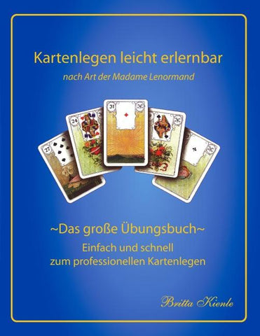 Kartenlegen leicht erlernbar nach Art der Madame Lenormand - Das große Übungsbuch