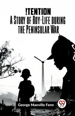 !Tention A Story of Boy-Life during the Peninsular War