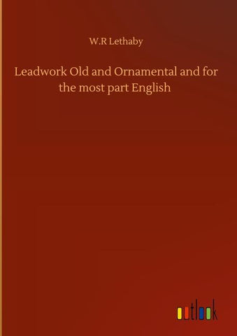 Leadwork Old and Ornamental and for the most part English