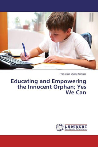 Educating and Empowering the Innocent Orphan; Yes We Can