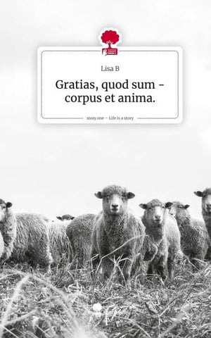 Gratias, quod sum - corpus et anima.. Life is a Story - story.one