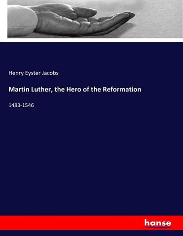 Martin Luther, the Hero of the Reformation