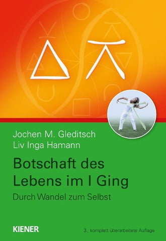 Botschaft des Lebens im I Ging – Durch Wandel zum Selbst
