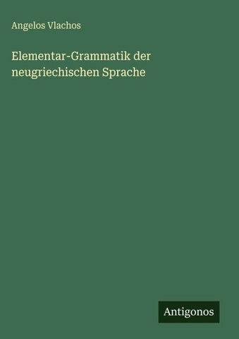 Elementar-Grammatik der neugriechischen Sprache