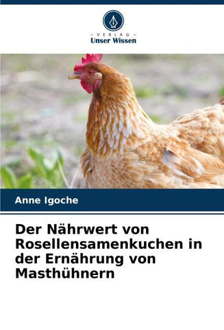 Der Nährwert von Rosellensamenkuchen in der Ernährung von Masthühnern