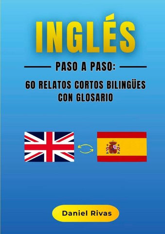 Inglés Paso a Paso: 60 Relatos Cortos Bilingües con Glosario