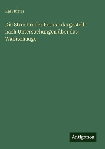 Die Structur der Retina: dargestellt nach Untersuchungen über das Walfischauge